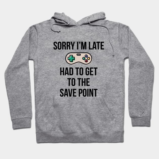 Sorry I'm Late Gamer T-Shirt Funny Gaming Geek Tee Hoodie by RedYolk